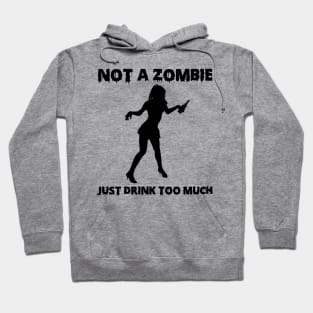 Not A Zombie Just Drink Too Much Funny Drinker Gift Hoodie